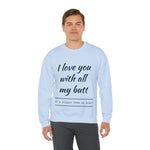 I love You With All My Butt Crewneck Sweatshirt