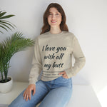 I love You With All My Butt Crewneck Sweatshirt