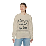 I love You With All My Butt Crewneck Sweatshirt