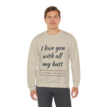 I love You With All My Butt Crewneck Sweatshirt