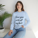 I love You With All My Butt Crewneck Sweatshirt