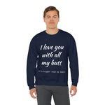 I love You With All My Butt Crewneck Sweatshirt