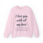 I love You With All My Butt Crewneck Sweatshirt