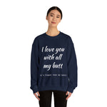 I love You With All My Butt Crewneck Sweatshirt