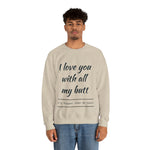 I love You With All My Butt Crewneck Sweatshirt