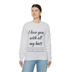 I love You With All My Butt Crewneck Sweatshirt