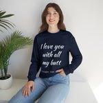 I love You With All My Butt Crewneck Sweatshirt