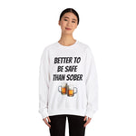 a woman's sweatshirt that says "Better to be safe than sober sweatshirt: