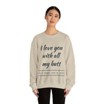 I love You With All My Butt Crewneck Sweatshirt