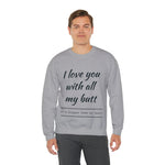 I love You With All My Butt Crewneck Sweatshirt