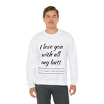 I love You With All My Butt Crewneck Sweatshirt