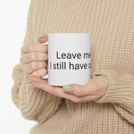 Leave me alone Ceramic Mug 11oz