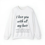 I love You With All My Butt Crewneck Sweatshirt