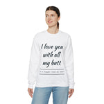 I love You With All My Butt Crewneck Sweatshirt