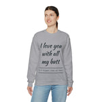 I love You With All My Butt Crewneck Sweatshirt