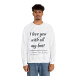 I love You With All My Butt Crewneck Sweatshirt